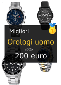 Migliori orologi uomo sotto 200 €